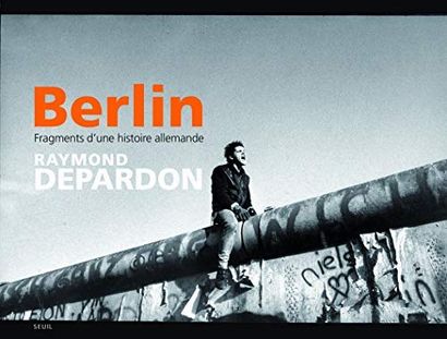 Depardon Raymond Berlin - Fragments d'une histoire allemande. Seuil, 2014. D'abord...