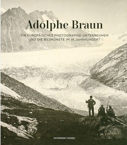 Braun Adolphe Ein Photographen-Unternehmen des 19. Jahrhunderts. Schirmer / Mosel,...