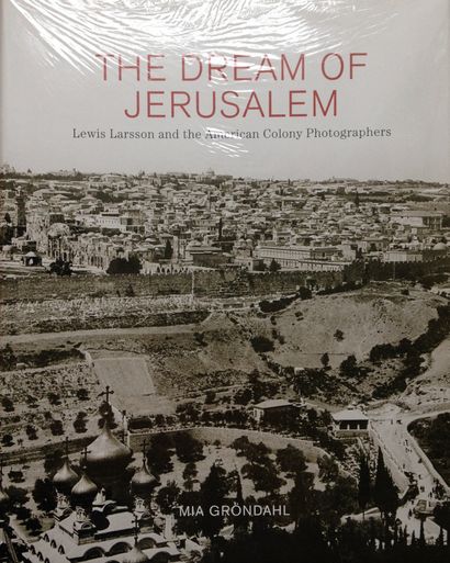 Collectif The Dream of Jerusalem - Lewis Larsson and the American Colony Photographers....