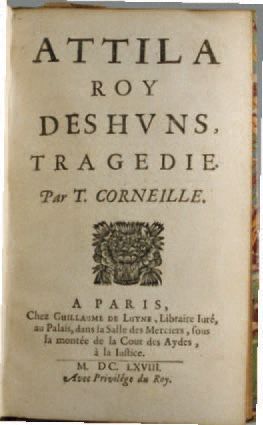 PIERRE CORNEILLE Attila Roy des Huns, Tragédie. Par T. (Corneille. Paris, Guillaume...