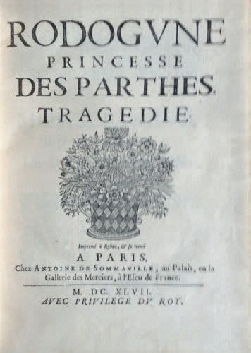 PIERRE CORNEILLE Rodogune, princesse des Parthes. Tragédie. Imprimé à Rouen, & se...