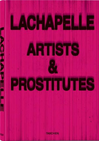 David Lachapelle ARTISTS AND PROSTITUTES Taschen, 2006, 698 pages. Relié, avec emboîtage...