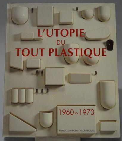 Philippe Decelle L'utopie du tout plastique, Ed. Fondation pour l'Architecture. ...