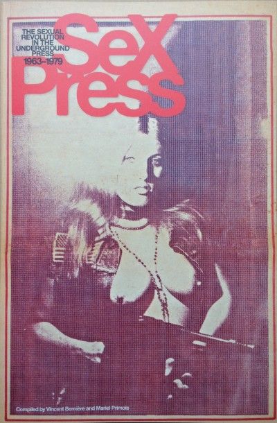 COLLECTIF Sex Press - The Sexual Revolution in the Underground Press 1963-1979. Abrams,...