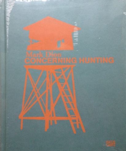 Dion Mark Concerning Hunting. Hatje Cantz, 2008. Neuf, sous film plastique d'ori...