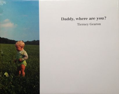 Gearon Tiernay Daddy, where are you ? Très bel ouvrage publié en 2006 par Steidl....
