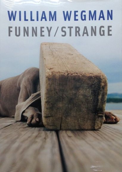 Wegman William Funney / Strange. Ausst'publikation, 2007. 19 x 26,5 cm. 292 pages....