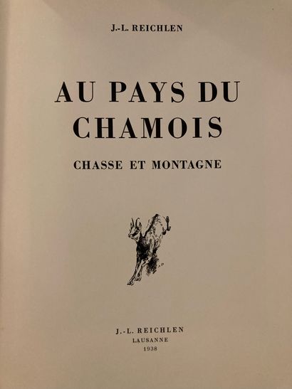 REICHLEN REICHLEN. Au pays du chamois. Chasse et montagne. Lausanne, Reichlen, 1938 ;...