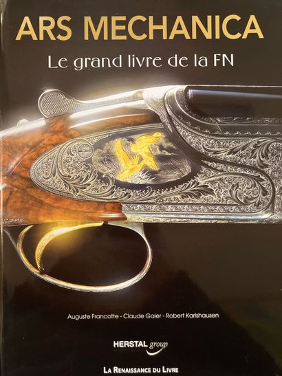 ARMES ARMES.— GAIER. Cinq siècles d’armurerie liégeoise. 1996.– FRANCOTTE. Ars mechanica....