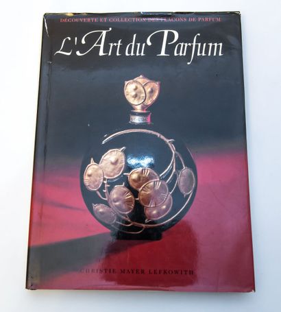 L'Art du Parfum, Christie Mayer Lefkowith, Editions Celiv, 1994. The Art of Perfume,...