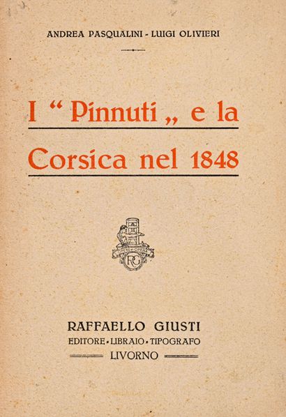 PASQUALINI, Andrea et OLIVIERI, Luigi I Pinnuti e la Corsica nel 1848. - Livorno...