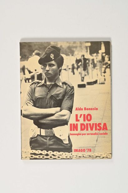 Aldo BONASIA (1949-1995) L'io in divisa. Immagini per un'analisi sociale [Le moi...