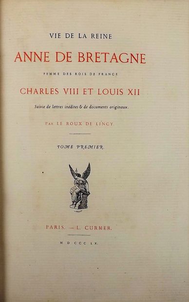 null LE ROUX de LINCY. Vie de la Reine Anne De Bretagne, femme des Rois de France...