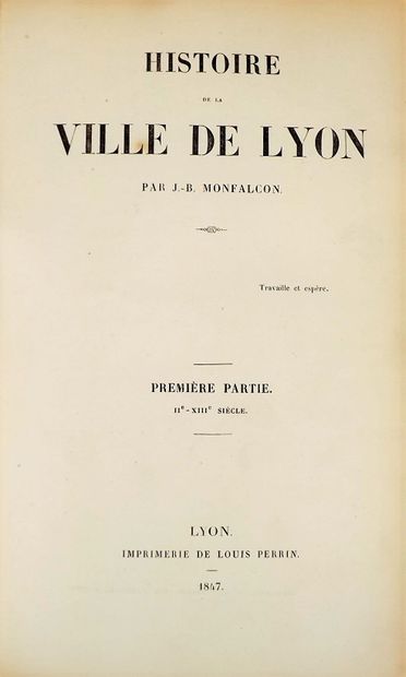 null MONFALCON (J.-B.). Histoire de la ville de Lyon. Lyon, Imprimerie Louis Perrin,...
