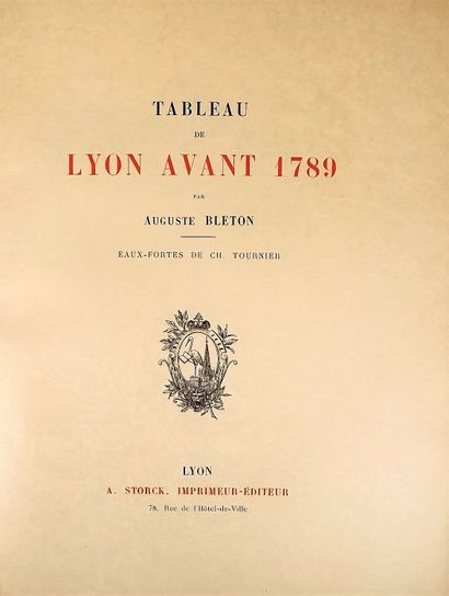 null BLETON (Auguste). Tableau de Lyon avant 1789. Lyon, Storck, 1894. In-4° broché.
	Belles...