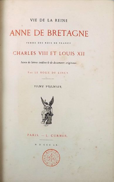 null LE ROUX de LINCY. Vie de la Reine Anne de Bretagne, femme des Rois de France...