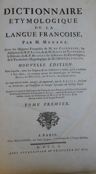 MENAGE (Gilles) DICTIONNAIRE ETYMOLOGIQUE DE LA LANGUE FRANÇOISE
avec les origines...
