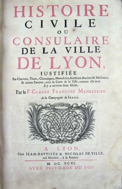 MENESTRIER (François) HISTOIRE CIVILE OU CONSULAIRE DE LA VILLE DE LYON, justifiée...