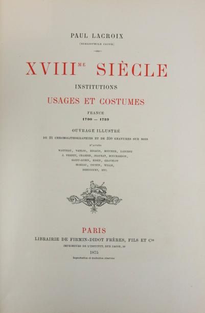 LACROIX (P.) XVIIIe SIECLE. INSTITUTIONS USAGES ET COSTUMES. 1700-1789. Paris, Firmin-Didot,...