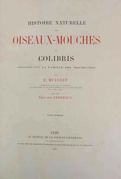 MULSANT (Et) - VERREAUX (E) HISTOIRE NATURELLE DES OISEAUX-MOUCHES OU COLIBRIS. Lyon,...