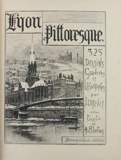 DREVET (J) - BLETON (A) LYON PITTORESQUE. Lyon, Bernoux & Cumin, 1896.
In-4°, bradel...