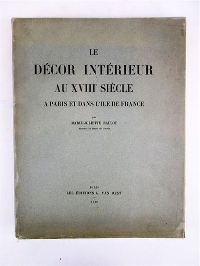 null BALLOT (J.). Le Décor intérieur au XVIII° siècle à Paris et dans l'Ile de France....