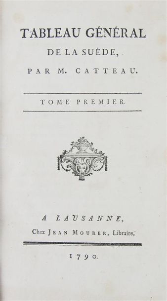 CATTEAU (Jean-Pierre). TABLEAU GÉNÉRAL DE LA SUÈDE.
Lausanne, Jean Mourer, 1790....