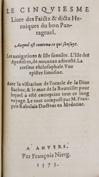 RABELAIS. Les oeuvres.
Lyon, Pierre Estiard, 1574.
In-16 de 402-[10]-3bl.-[1]-576-[12]-209-[15]...