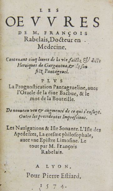 RABELAIS. Les oeuvres.
Lyon, Pierre Estiard, 1574.
In-16 de 402-[10]-3bl.-[1]-576-[12]-209-[15]...