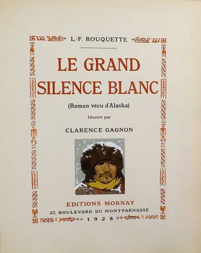 [GAGNON (C.)] - ROUQUETTE (L.-F.) Le Grand Silence blanc (Roman vécu d'Alaska).
Paris,...