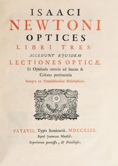 NEWTON (I) * Optices.
Libri tres. Patavii, Tipys Seminarii (Joannem Manfrè), 1749.
In-4°,...