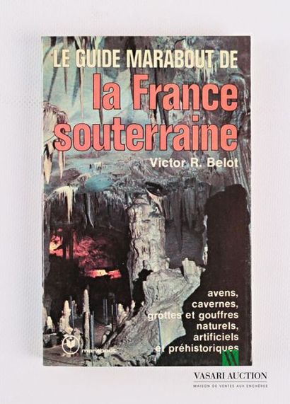 null BELOT Victor R. - La France souterraine - Editions Marabout Collection guide...