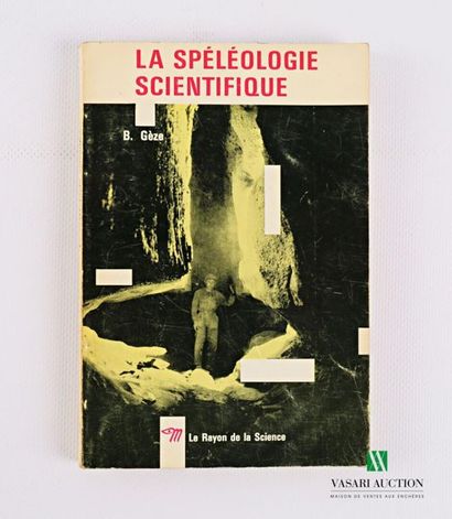 null GEZE Bernard - Scientific speleology. Bernard Gèze. Collection le rayon de la...