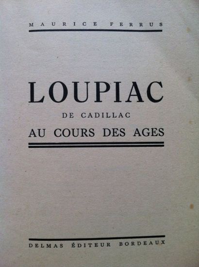 null FERRUS (M.). Loupiac de Cadillac au cours des âges. 

Bordeaux, 1933, in-12...