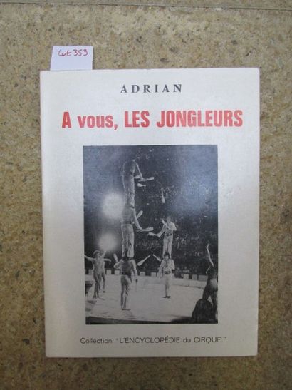 null ADRIAN. A vous, les jongleurs. 

Paris, Encyclopédie du Cirque, 1977, broché,...