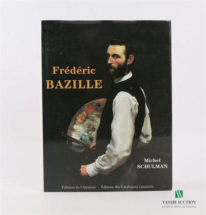 null SCHULMAN Michel - Frédéric Bazille (1841-1870) - Catalogue raisonnée, Peinture,...