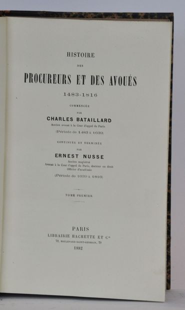 null BATAILLARD (Charles) et NUSSE (Ernest). Histoire des procureurs et des avoués,...