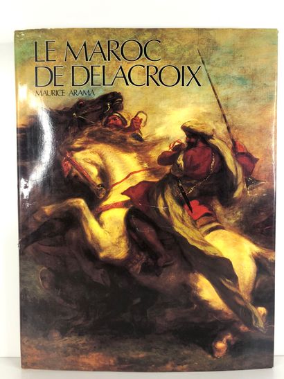 ARAMA Maurice.
Le Maroc de Delacroix. Édité...