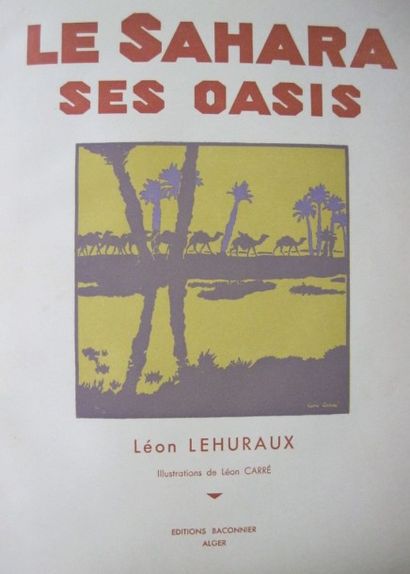 null LEHURAUX Capitaine. Le Sahara, ses oasis. Editions Baconnier Alger, 1934, in-8...