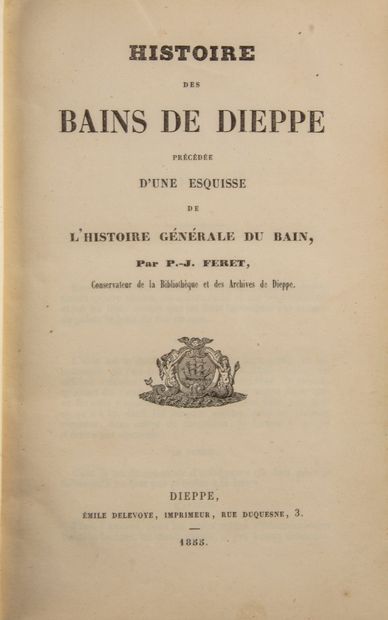 null [Dieppe]. [Bains]. FERET (P.-J.). Histoire des bains de Dieppe, précédée d'une...