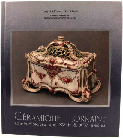 null Céramique Lorraine, Chefs d'Oeuvres des XVIII° et XIX°siècles. Ed. Serpenoise.1990....