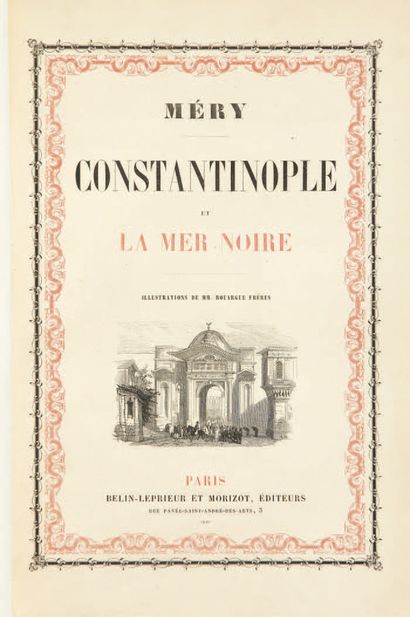 MÉRY (Joseph). Constantinople et la Mer Noire. Illustrations de MM. Rouargue frères.
Paris,...