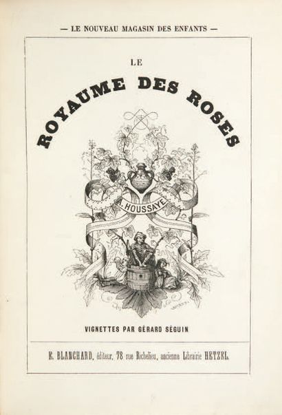 HOUSSAYE (Arsène). Le royaume des roses. Vignettes by Gérard-Séguin.
Paris, Blanchard,...