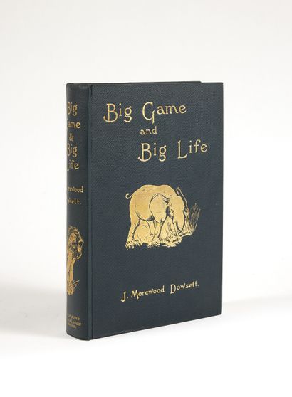 DOWSETT, J. Morewood Big Game and Big Life. With a foreword by R.B. Cunnighame Graham....