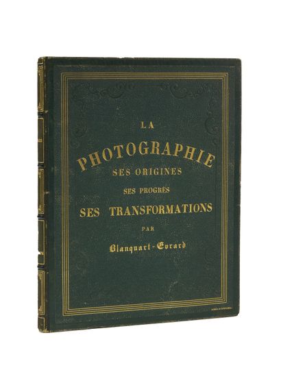 BLANQUART-EVRART, Louis-Désiré La Photographie, ses origines, ses progrès, ses transformations....