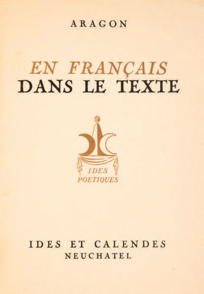 ARAGON, Louis. En français dans le texte. Neuchâtel, Ides et Calendes, [1943].
In-4...