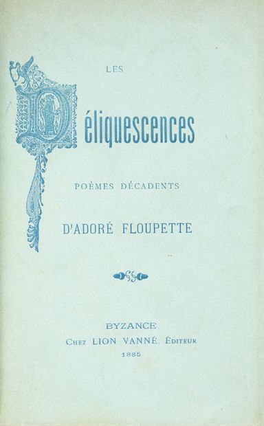 FLOUPETTE, Adoré. Les Déliquescences. (Byzance, Lion
Vanné 1885) seconde édition,...