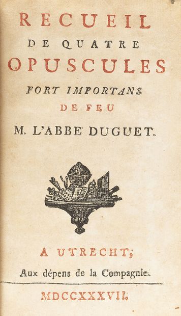 null DUGUET (Jacques Joseph). Recueil de quatre opuscules fort importants. Utrecht,...