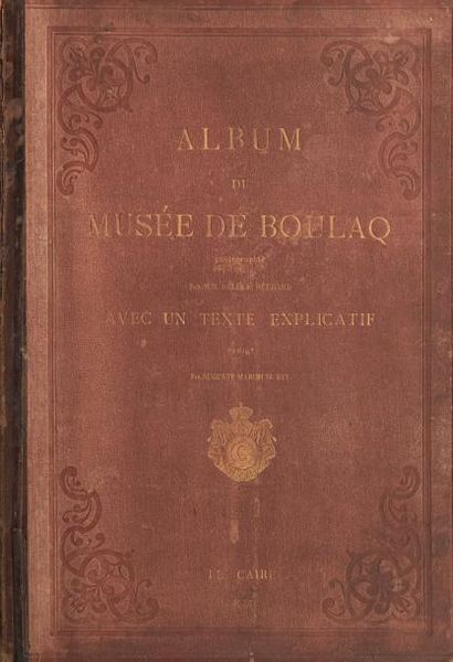 MARIETTE-BEY AUGUSTE, BÉCHARD ÉMILE & DÉLIÉ HIPPOLYTE. Album du musée de Boulaq comprenant...