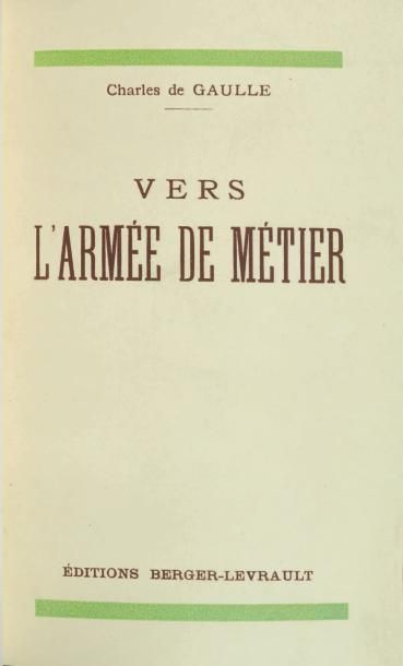 GAULLE (Charles de) Vers l'armée de métier. Paris, Berger-Levrault, 1934. In-12:...